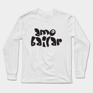 Amo Bailar Black by PK.digart Long Sleeve T-Shirt